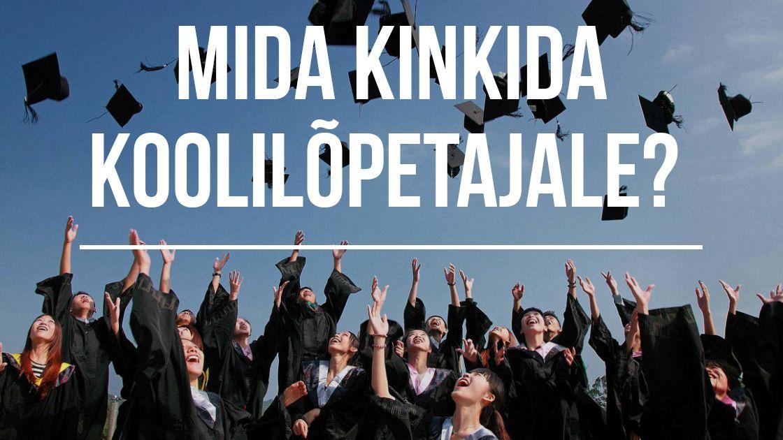 Mida kinkida koolilõpetajale? Kingitus koolilõpetajale.
